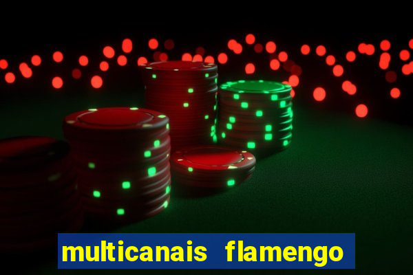 multicanais flamengo e corinthians